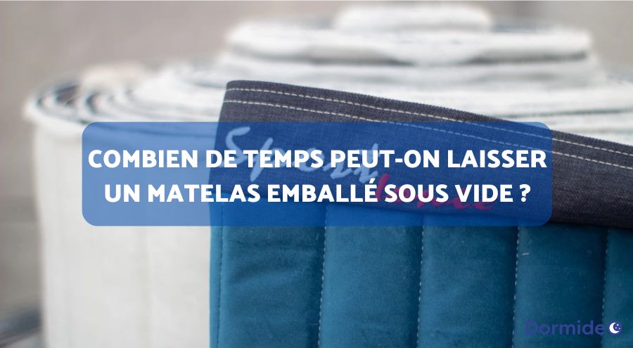 combien de temps peut-on laisser un matelas emballé sous vide